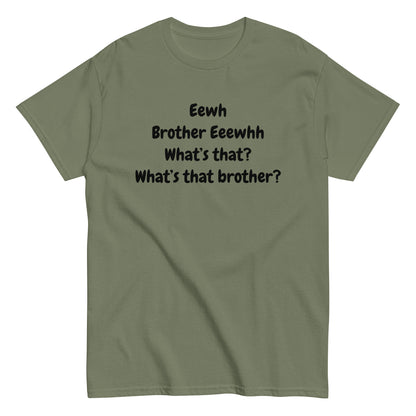 The FunnyDripStore Eewh Brother Eewh T-Shirt is a white tee with playful black text: Eewh Brother Eeewhh What’s that? What’s that brother? in a casual font.