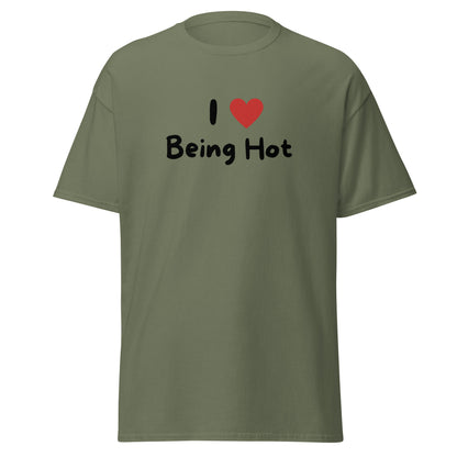 The I Love Being Hot T-Shirt by FunnyDripStore features bold I ♥ Being Hot text with a red heart, making it a playful meme shirt for those who love stylish, funny designs.