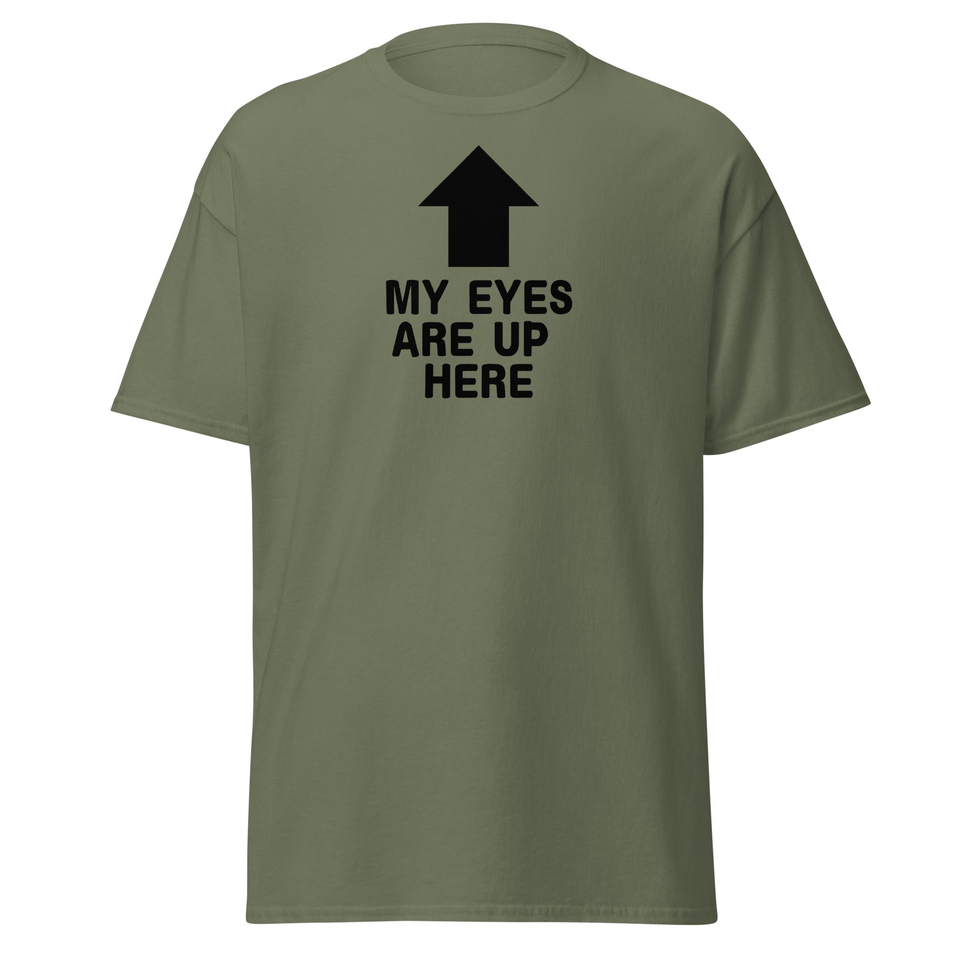 The My Eyes Are Up Here T-Shirt by FunnyDripStore features a bold white arrow pointing up with the words MY EYES ARE UP HERE—perfect for fans of humorous, attention-grabbing tees.