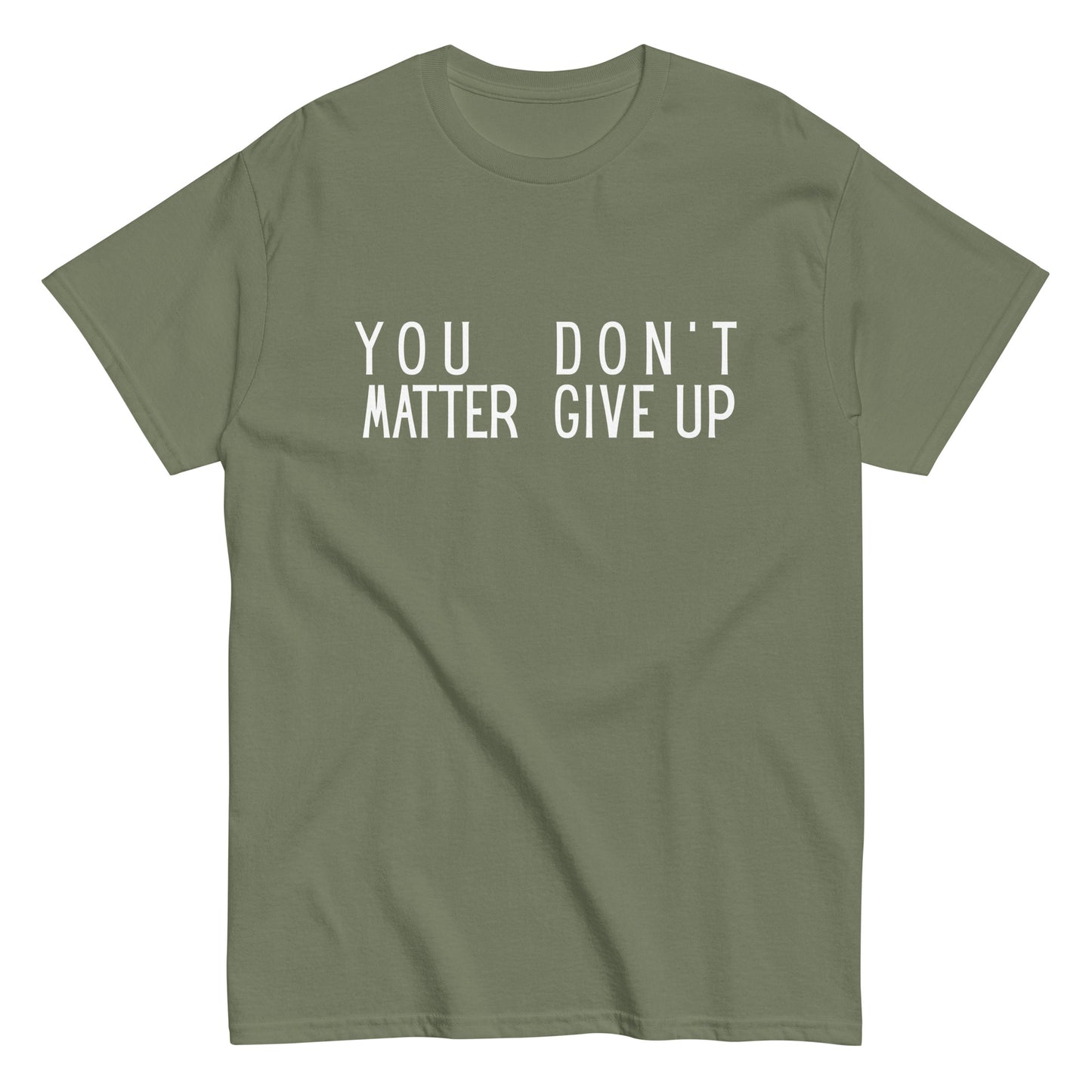The FunnyDripStore “You Matter Don’t Give Up” T-shirt features white text on black with clever spacing that also reads “You Don’t Matter Give Up.” This funny shirt makes a bold, witty statement.