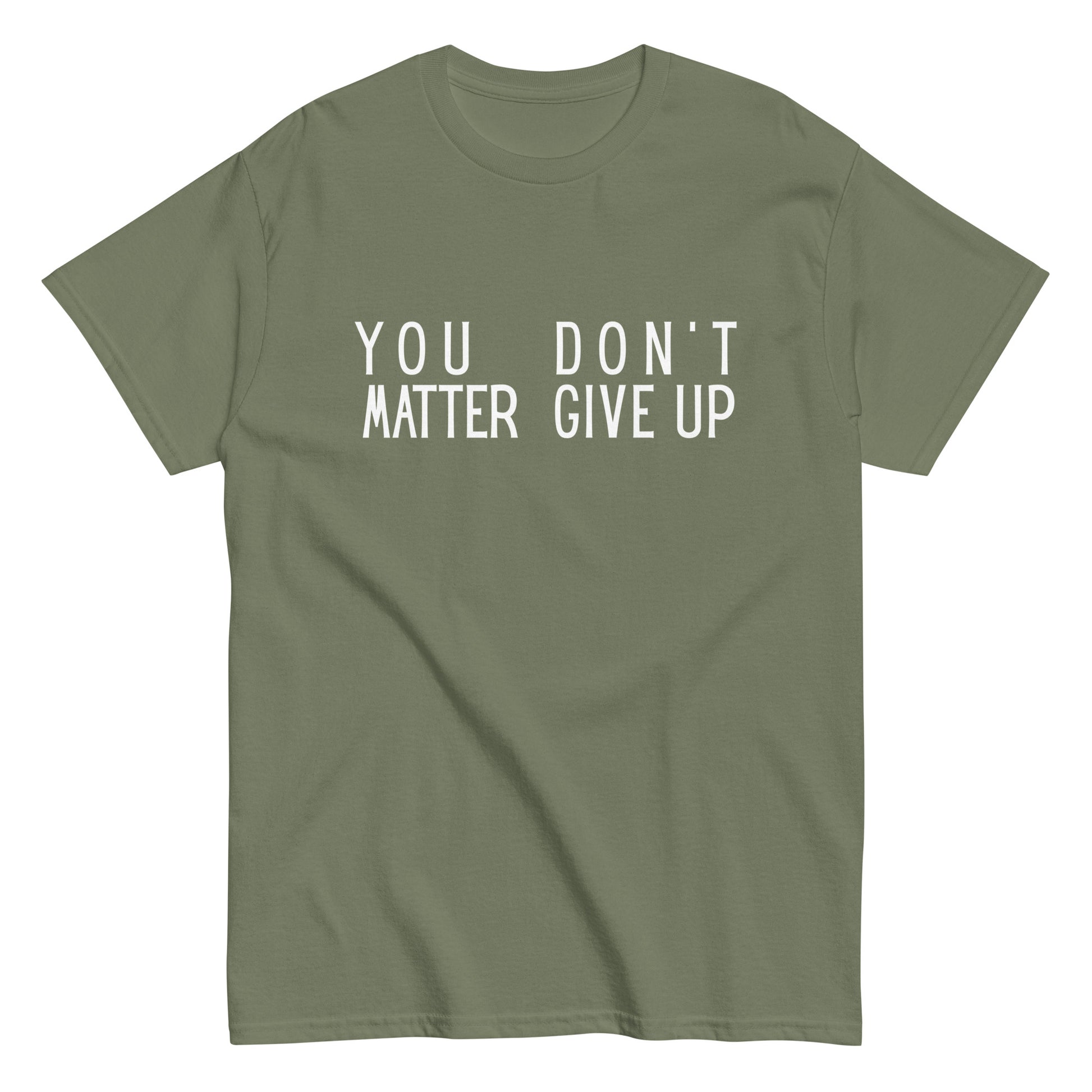 The FunnyDripStore “You Matter Don’t Give Up” T-shirt features white text on black with clever spacing that also reads “You Don’t Matter Give Up.” This funny shirt makes a bold, witty statement.