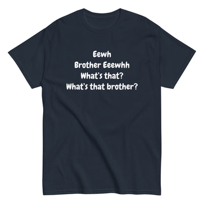 The FunnyDripStore Eewh Brother Eewh T-Shirt is a white tee with playful black text: Eewh Brother Eeewhh What’s that? What’s that brother? in a casual font.