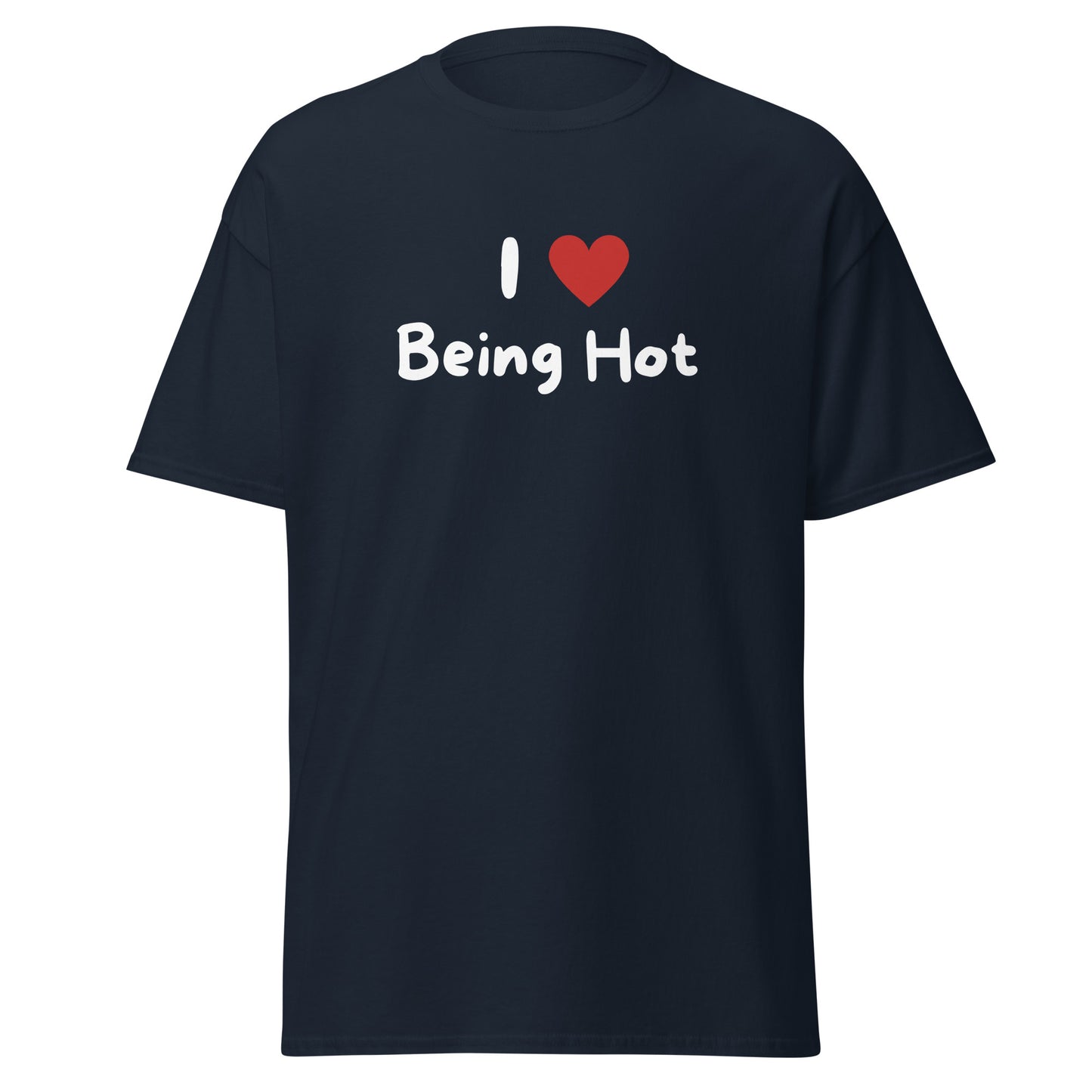 The I Love Being Hot T-Shirt by FunnyDripStore features bold I ♥ Being Hot text with a red heart, making it a playful meme shirt for those who love stylish, funny designs.