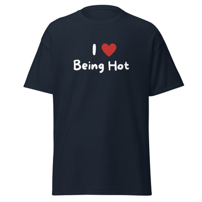The I Love Being Hot T-Shirt by FunnyDripStore features bold I ♥ Being Hot text with a red heart, making it a playful meme shirt for those who love stylish, funny designs.