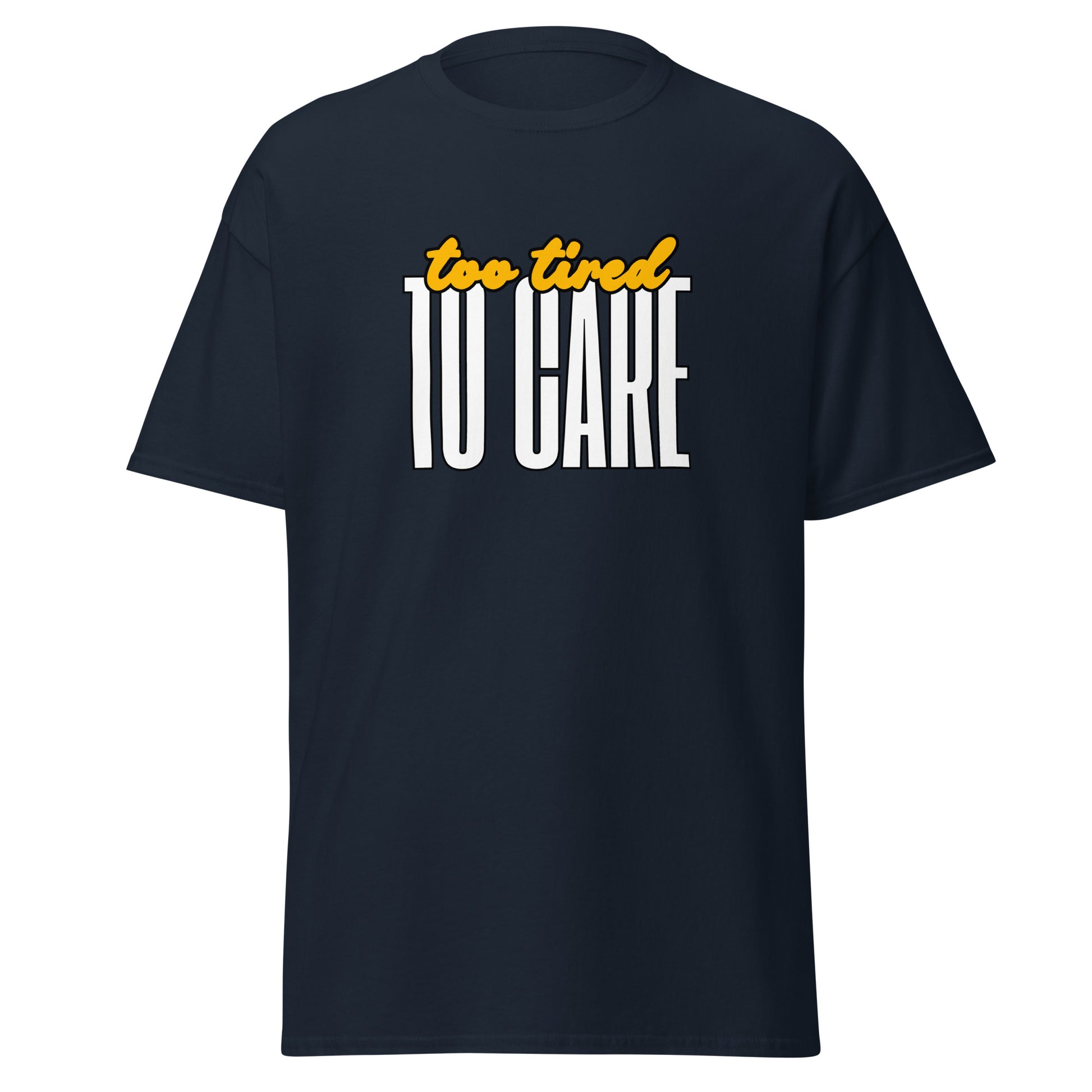 The FunnyDripStore Too Tired To Care T-Shirt in charcoal features too tired in yellow cursive above bold white TO CARE, making this meme shirt funny and ideal for relaxed days.