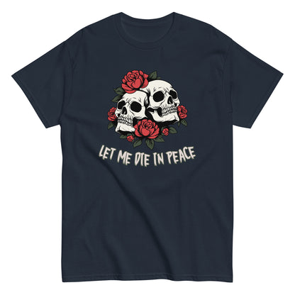 The Let Me Die In Peace T-Shirt by FunnyDripStore is a black tee with two white skulls, red roses, green leaves, and LET ME DIE IN PEACE below—ideal for fans of darkly humorous merch.