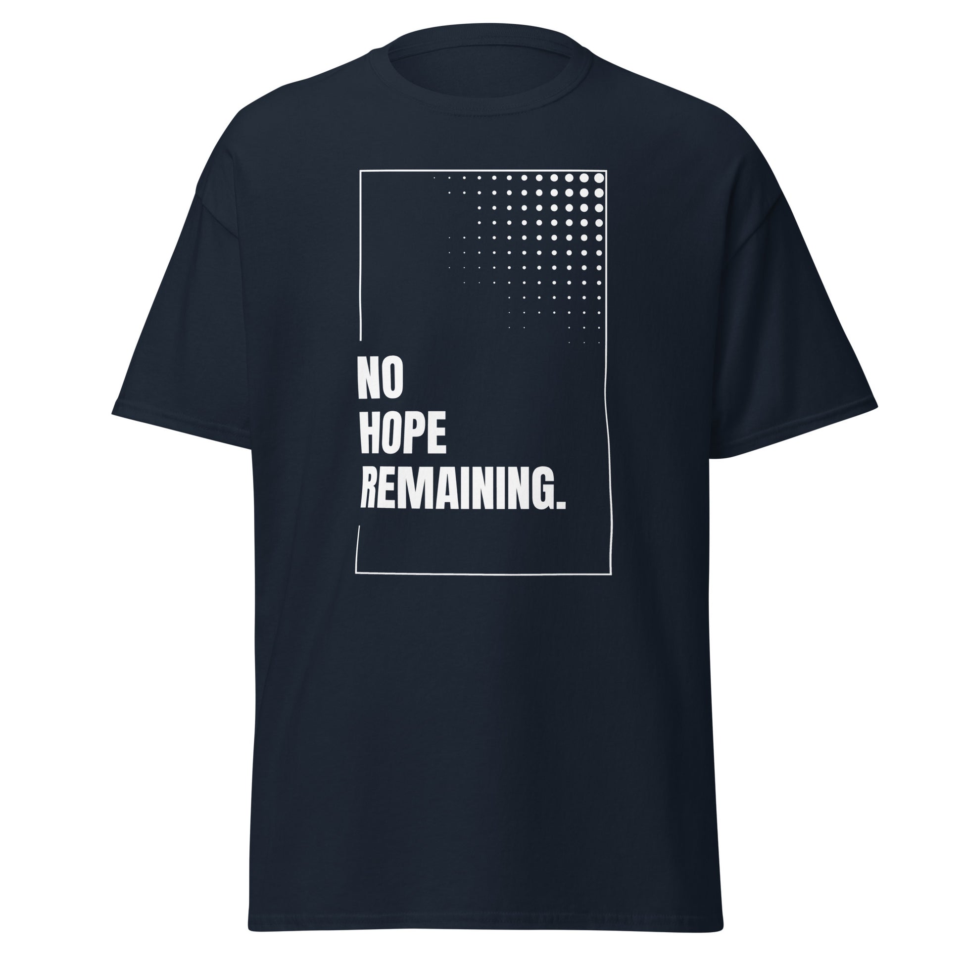 The No Hope Remaining. T-Shirt by FunnyDripStore features a black design with a white rectangle, dotted fade in the corner, and bold “NO HOPE REMAINING.” text—a striking meme shirt for fans of funny clothing.