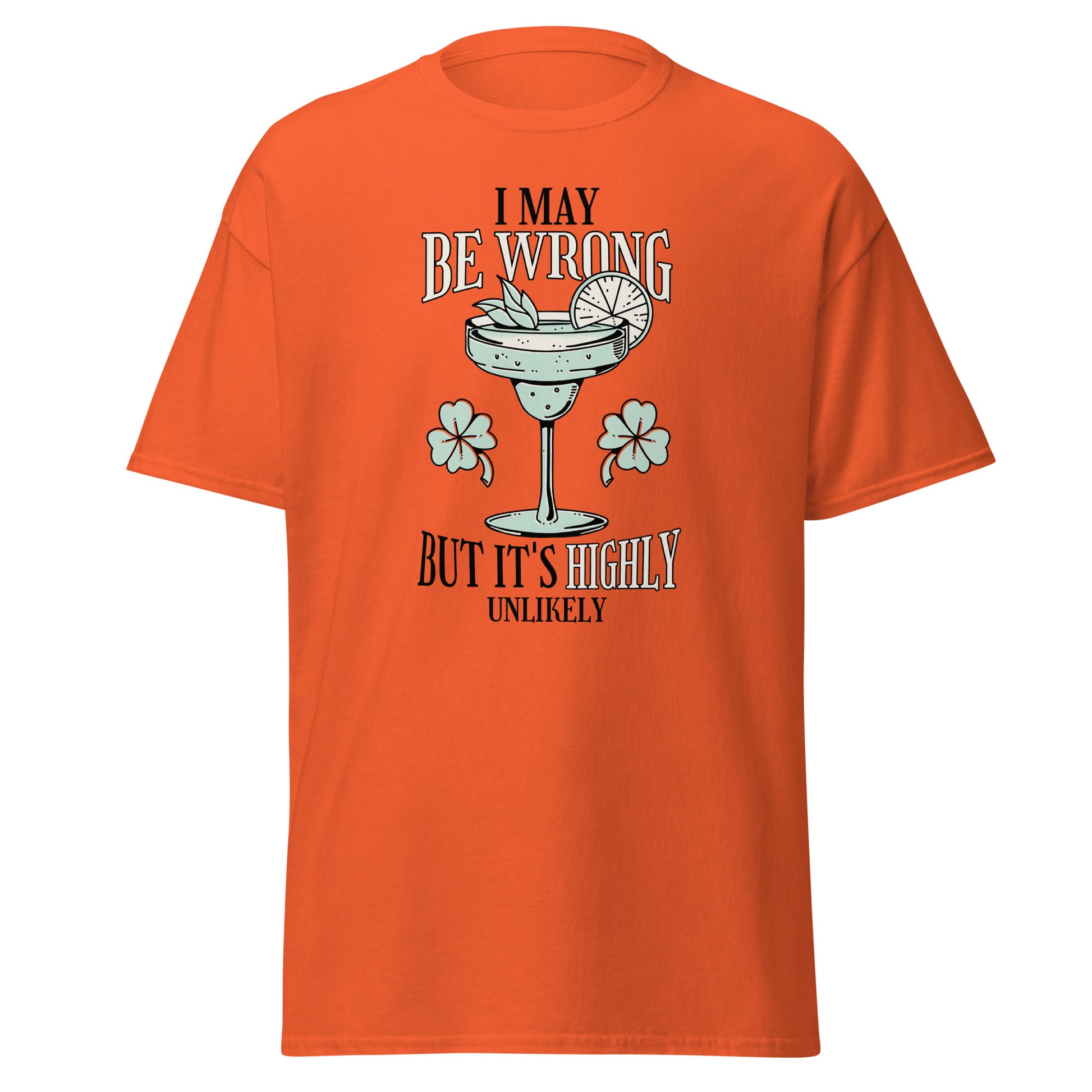 The I May Be Wrong T-Shirt by FunnyDripStore features a cocktail with lime, mint, and clovers, plus witty text: I may be wrong but it’s highly unlikely. Ideal for those who love clever style.