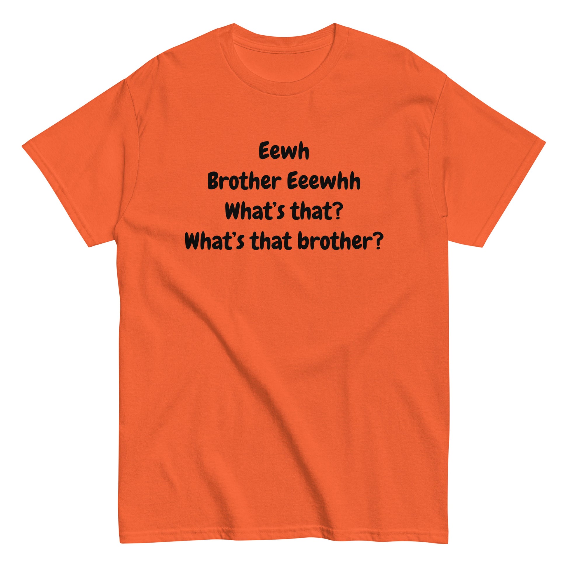 The FunnyDripStore Eewh Brother Eewh T-Shirt is a white tee with playful black text: Eewh Brother Eeewhh What’s that? What’s that brother? in a casual font.