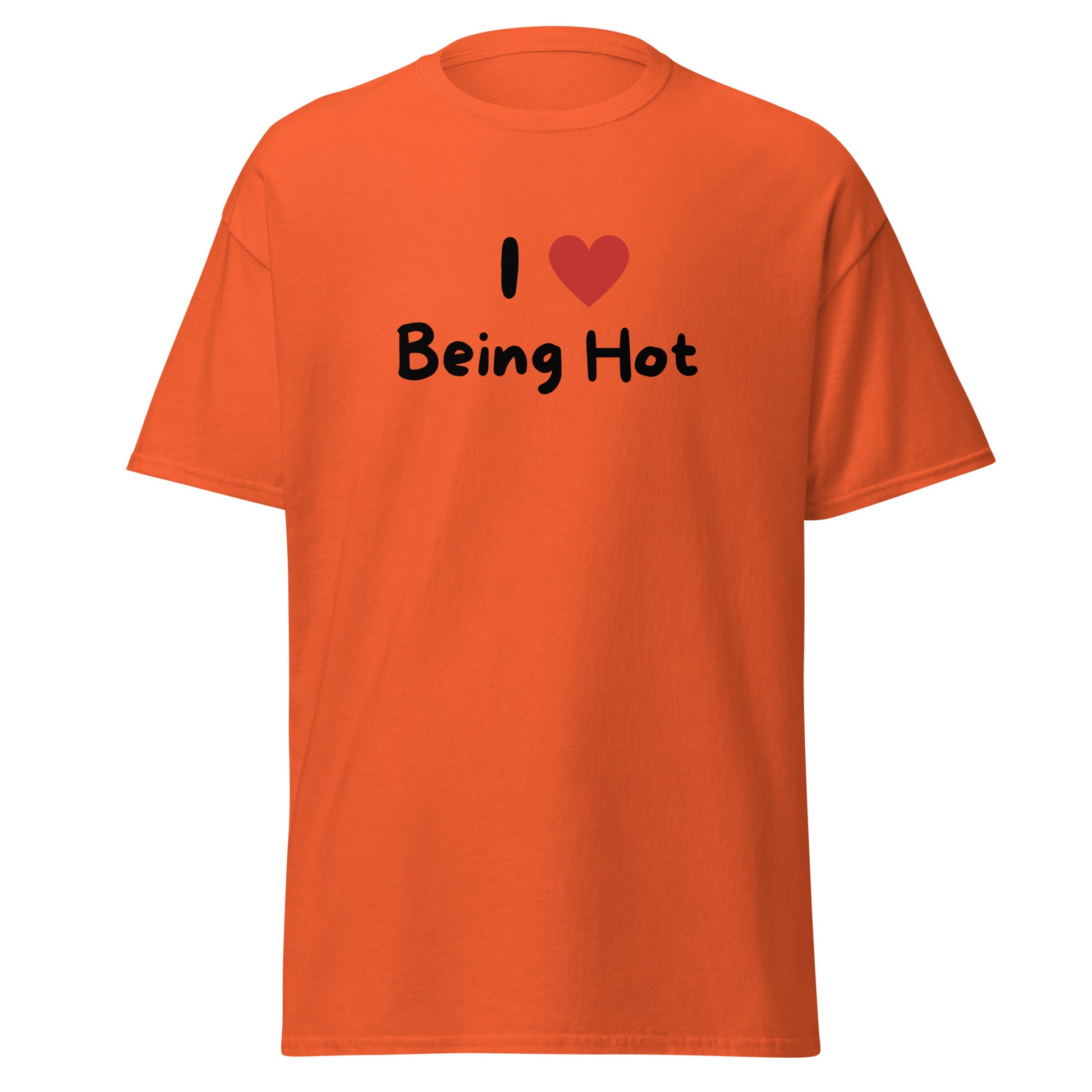 The I Love Being Hot T-Shirt by FunnyDripStore features bold I ♥ Being Hot text with a red heart, making it a playful meme shirt for those who love stylish, funny designs.