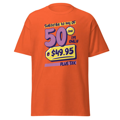 The Subscribe To My OF T-Shirt by FunnyDripStore features colorful cartoon text—Subscribe to my OF, 50/mo, I’m only $49.95 plus tax!—on a white shirt, perfect for quirky text tee fans and funny merch lovers.