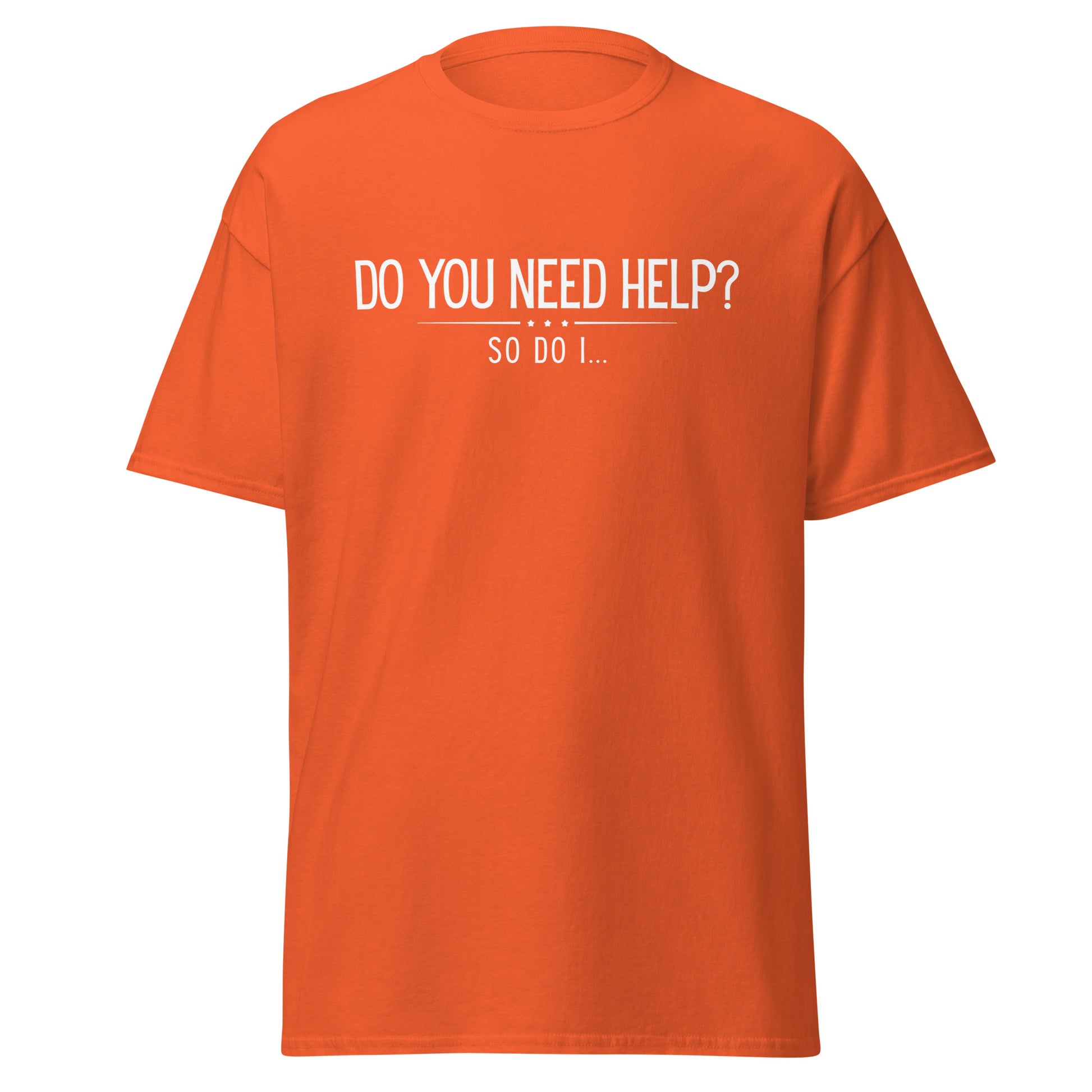 The Do You Need Help? So Do I.. T-Shirt by FunnyDripStore features white text on a black shirt—perfect for fans of clever, funny merch.