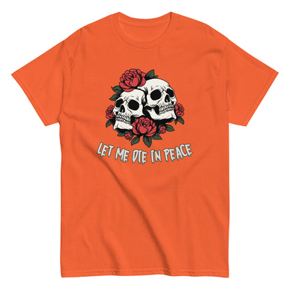 The Let Me Die In Peace T-Shirt by FunnyDripStore is a black tee with two white skulls, red roses, green leaves, and LET ME DIE IN PEACE below—ideal for fans of darkly humorous merch.