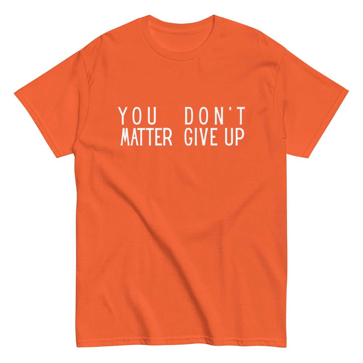 The FunnyDripStore “You Matter Don’t Give Up” T-shirt features white text on black with clever spacing that also reads “You Don’t Matter Give Up.” This funny shirt makes a bold, witty statement.