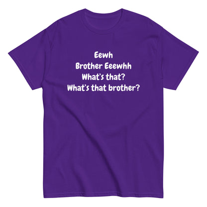 The FunnyDripStore Eewh Brother Eewh T-Shirt is a white tee with playful black text: Eewh Brother Eeewhh What’s that? What’s that brother? in a casual font.