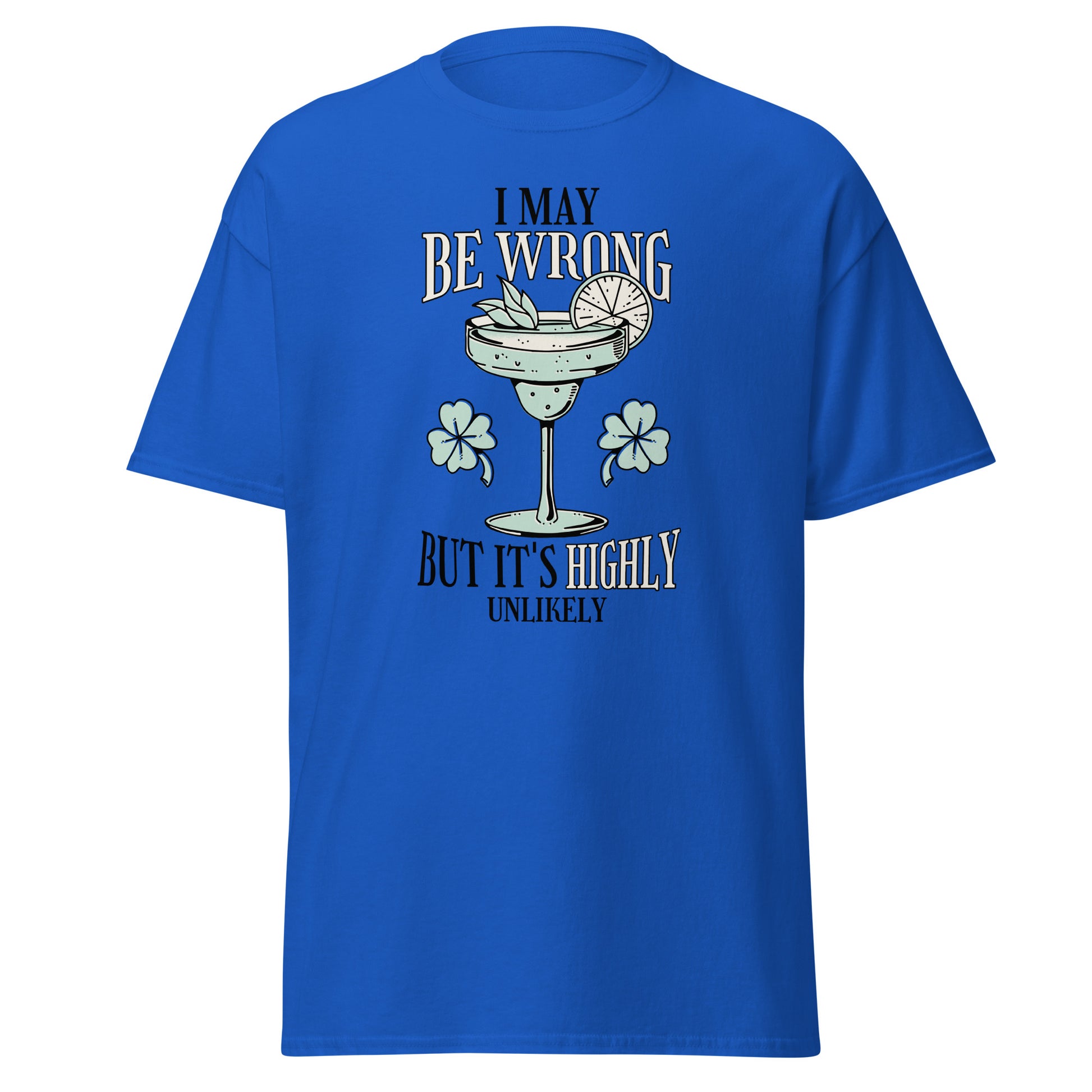 The I May Be Wrong T-Shirt by FunnyDripStore features a cocktail with lime, mint, and clovers, plus witty text: I may be wrong but it’s highly unlikely. Ideal for those who love clever style.