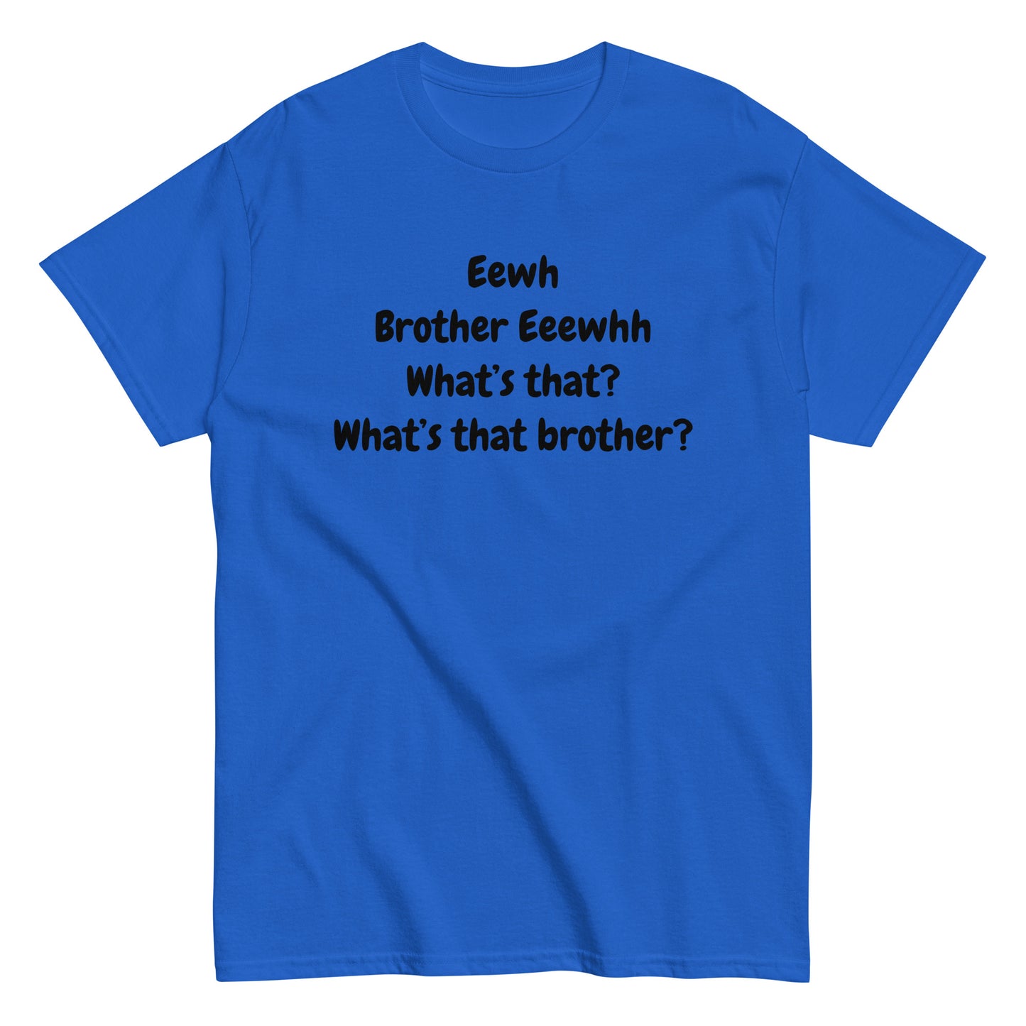 The FunnyDripStore Eewh Brother Eewh T-Shirt is a white tee with playful black text: Eewh Brother Eeewhh What’s that? What’s that brother? in a casual font.