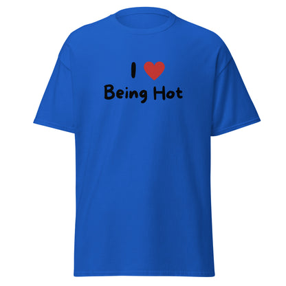 The I Love Being Hot T-Shirt by FunnyDripStore features bold I ♥ Being Hot text with a red heart, making it a playful meme shirt for those who love stylish, funny designs.