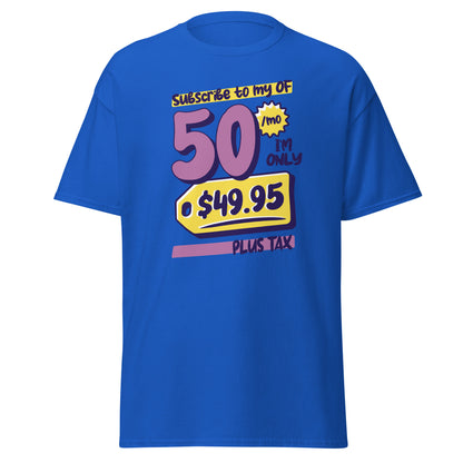 The Subscribe To My OF T-Shirt by FunnyDripStore features colorful cartoon text—Subscribe to my OF, 50/mo, I’m only $49.95 plus tax!—on a white shirt, perfect for quirky text tee fans and funny merch lovers.