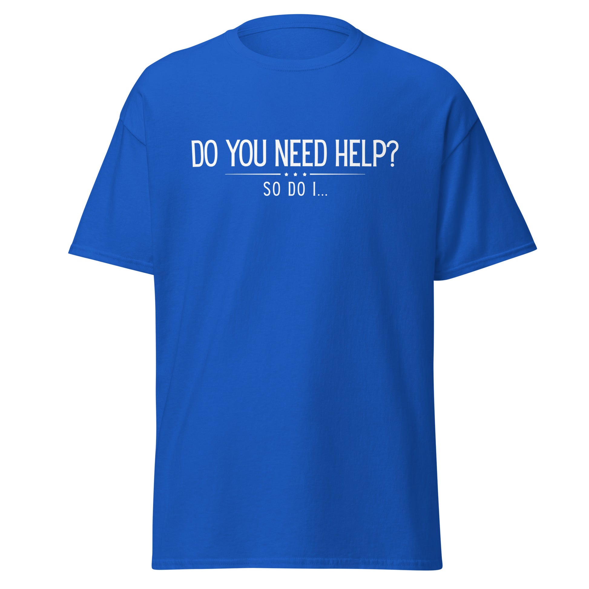 The Do You Need Help? So Do I.. T-Shirt by FunnyDripStore features white text on a black shirt—perfect for fans of clever, funny merch.