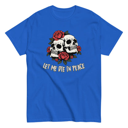 The Let Me Die In Peace T-Shirt by FunnyDripStore is a black tee with two white skulls, red roses, green leaves, and LET ME DIE IN PEACE below—ideal for fans of darkly humorous merch.
