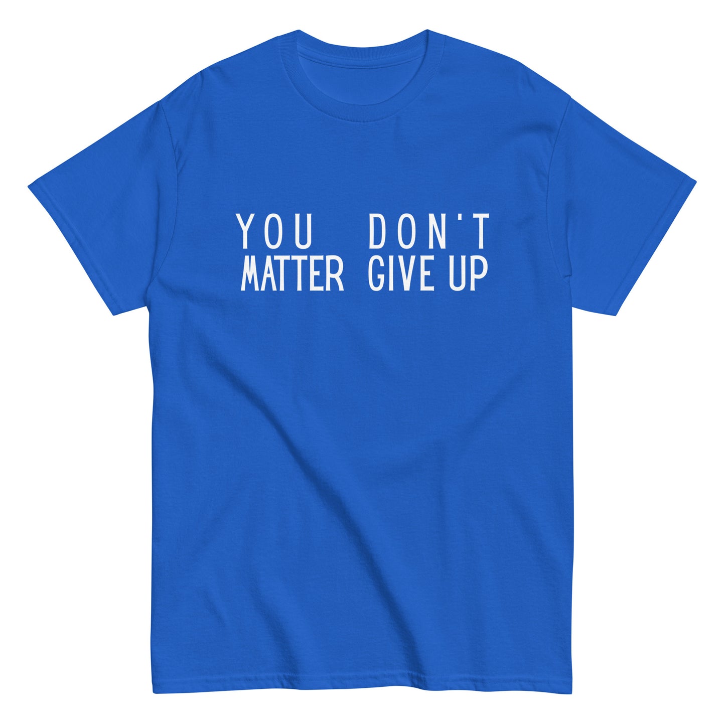 The FunnyDripStore “You Matter Don’t Give Up” T-shirt features white text on black with clever spacing that also reads “You Don’t Matter Give Up.” This funny shirt makes a bold, witty statement.