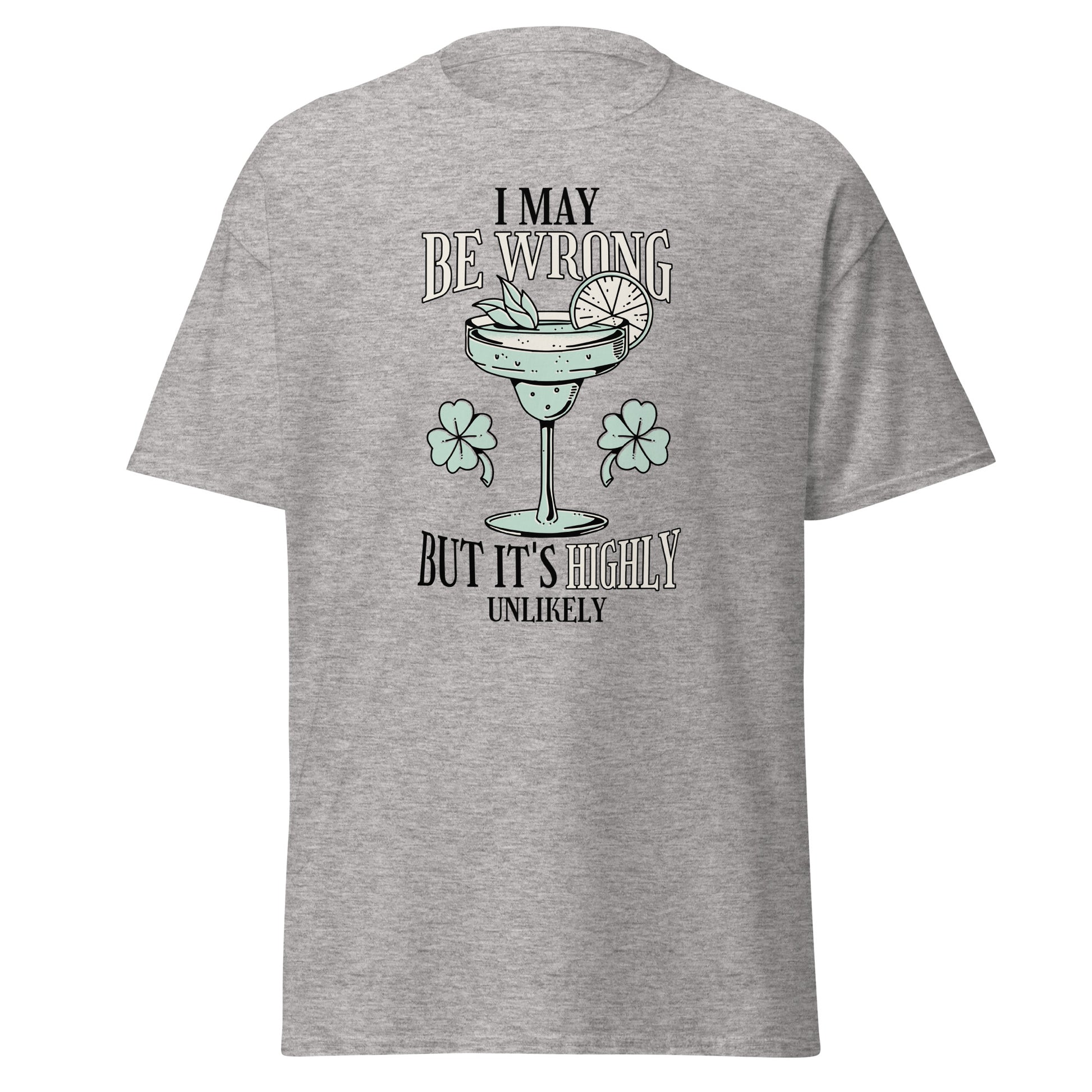 The I May Be Wrong T-Shirt by FunnyDripStore features a cocktail with lime, mint, and clovers, plus witty text: I may be wrong but it’s highly unlikely. Ideal for those who love clever style.