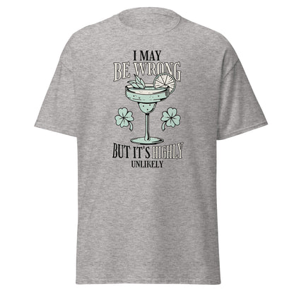 The I May Be Wrong T-Shirt by FunnyDripStore features a cocktail with lime, mint, and clovers, plus witty text: I may be wrong but it’s highly unlikely. Ideal for those who love clever style.