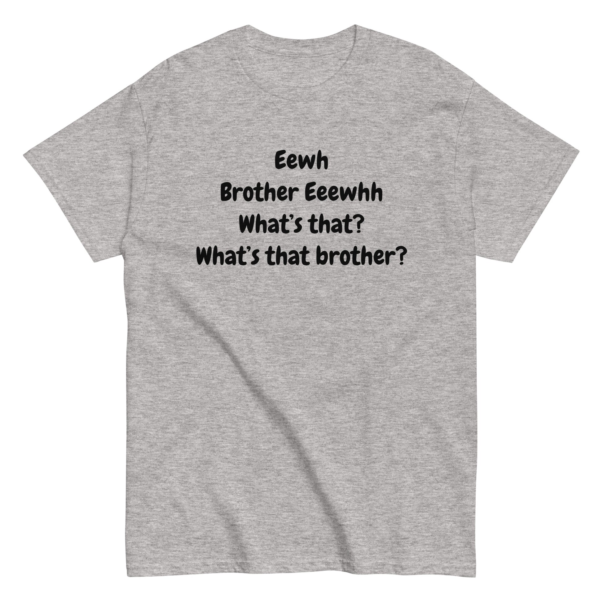 The FunnyDripStore Eewh Brother Eewh T-Shirt is a white tee with playful black text: Eewh Brother Eeewhh What’s that? What’s that brother? in a casual font.