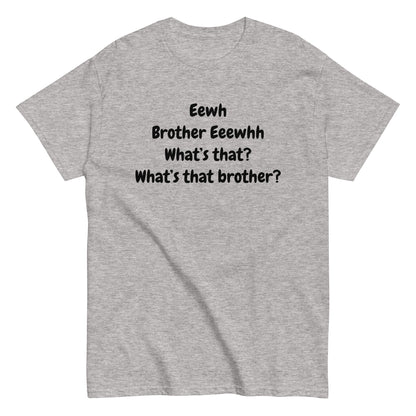 The FunnyDripStore Eewh Brother Eewh T-Shirt is a white tee with playful black text: Eewh Brother Eeewhh What’s that? What’s that brother? in a casual font.