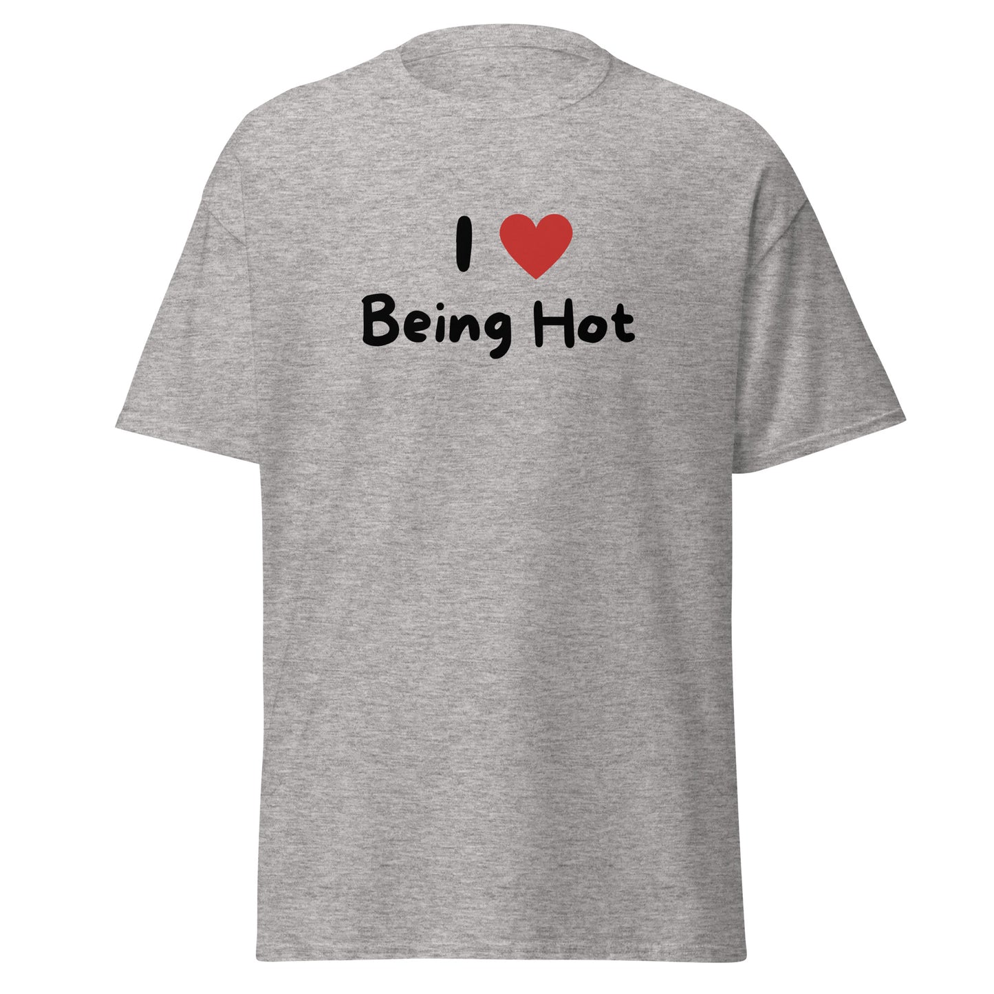 The I Love Being Hot T-Shirt by FunnyDripStore features bold I ♥ Being Hot text with a red heart, making it a playful meme shirt for those who love stylish, funny designs.