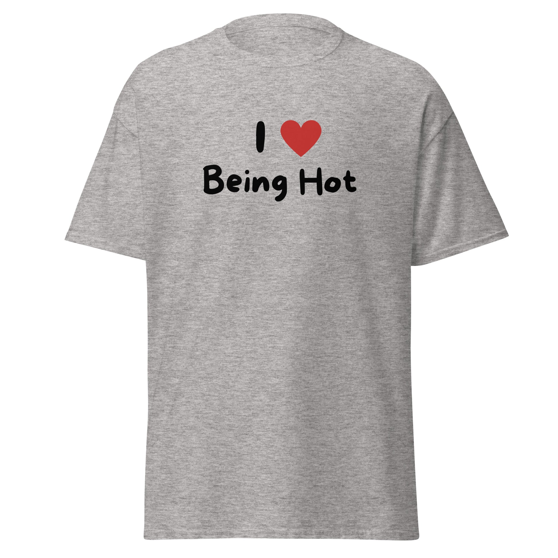 The I Love Being Hot T-Shirt by FunnyDripStore features bold I ♥ Being Hot text with a red heart, making it a playful meme shirt for those who love stylish, funny designs.