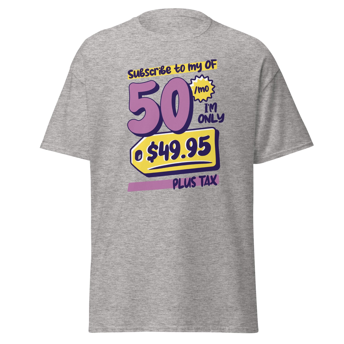 The Subscribe To My OF T-Shirt by FunnyDripStore features colorful cartoon text—Subscribe to my OF, 50/mo, I’m only $49.95 plus tax!—on a white shirt, perfect for quirky text tee fans and funny merch lovers.