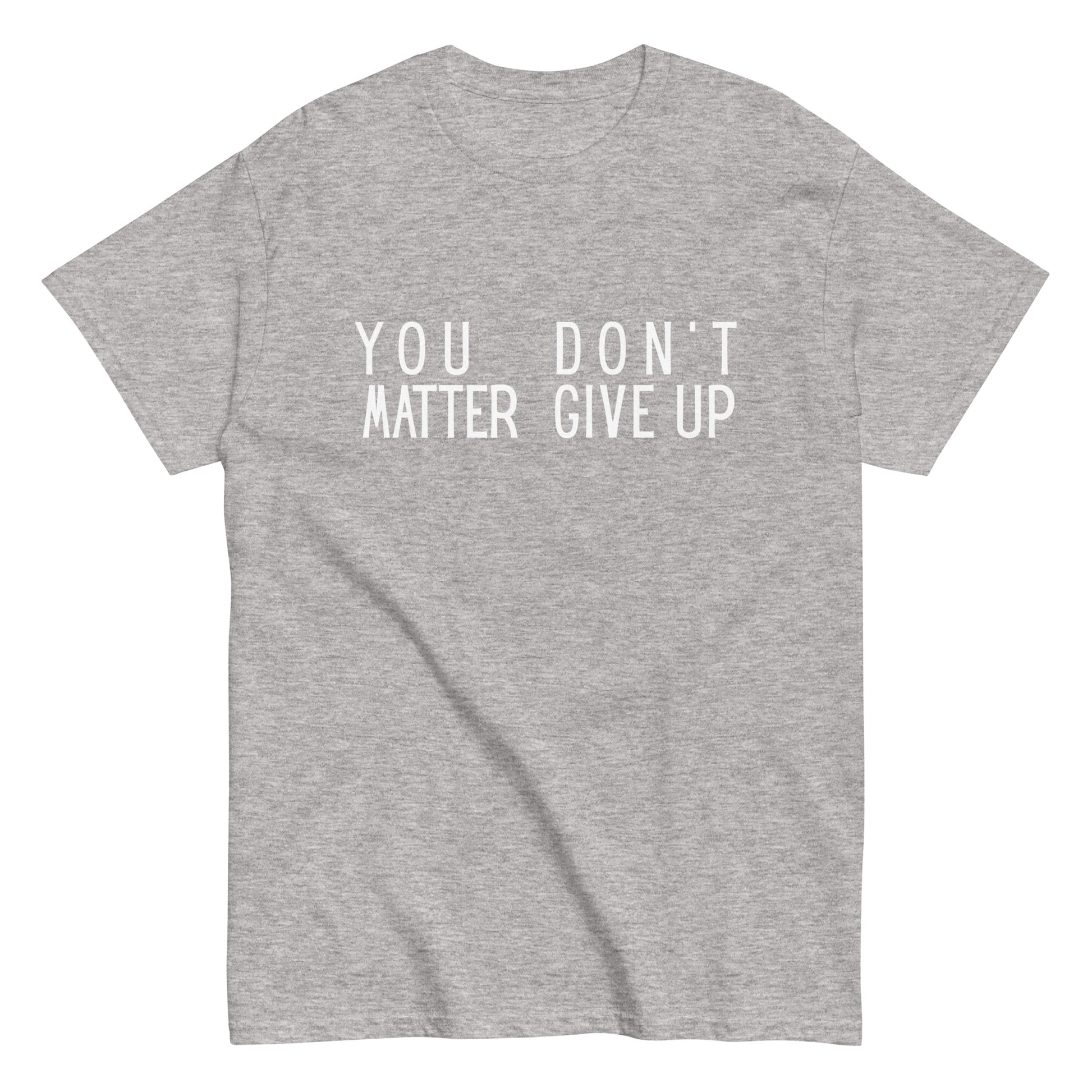 The FunnyDripStore “You Matter Don’t Give Up” T-shirt features white text on black with clever spacing that also reads “You Don’t Matter Give Up.” This funny shirt makes a bold, witty statement.