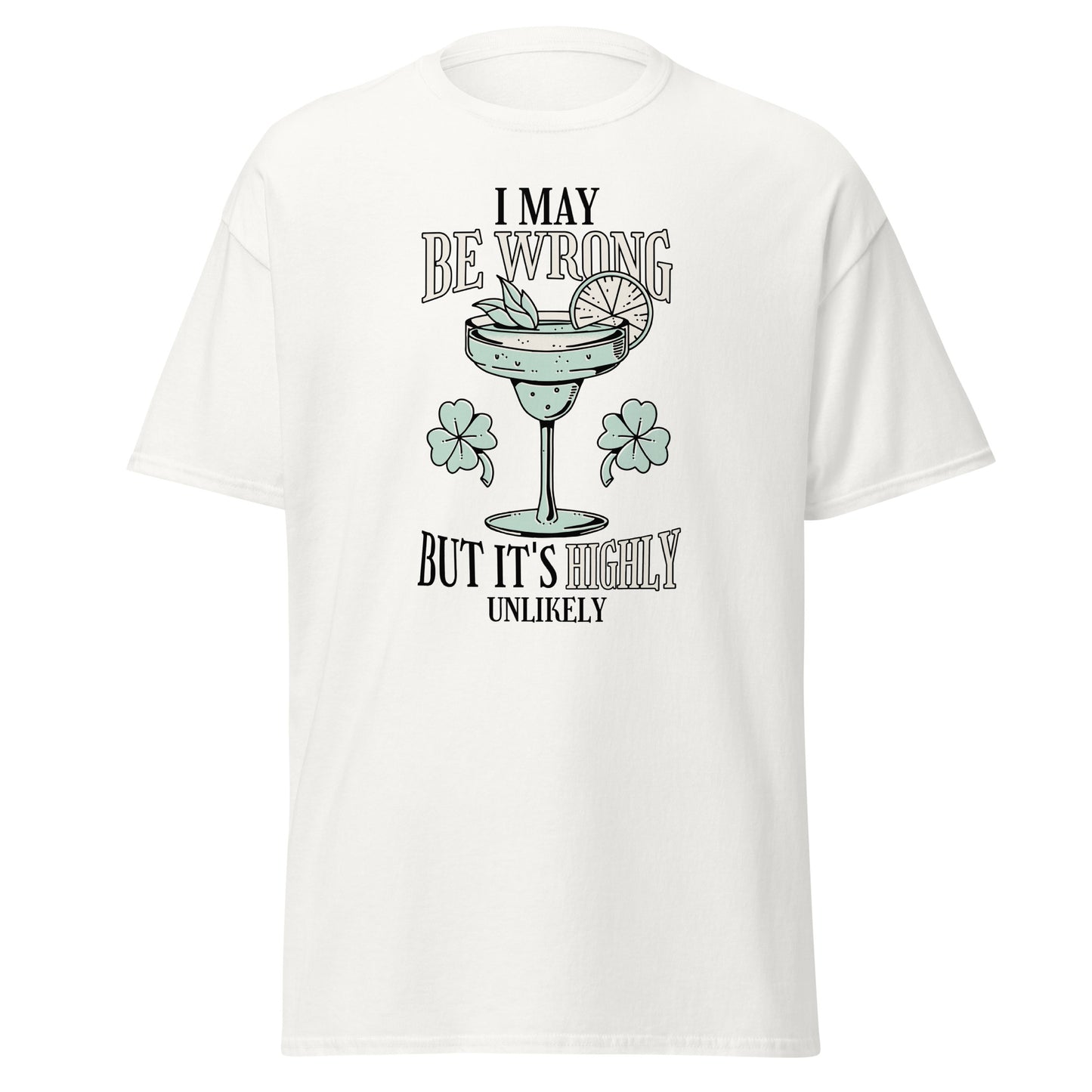 The I May Be Wrong T-Shirt by FunnyDripStore features a cocktail with lime, mint, and clovers, plus witty text: I may be wrong but it’s highly unlikely. Ideal for those who love clever style.