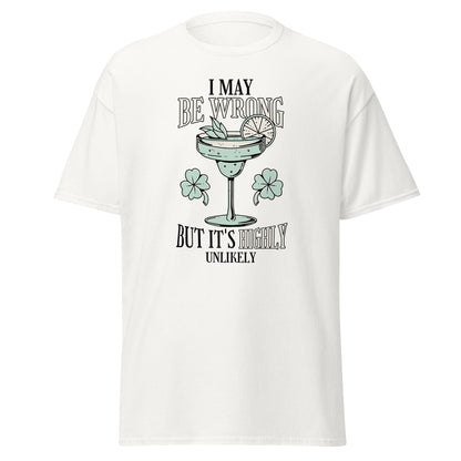 The I May Be Wrong T-Shirt by FunnyDripStore features a cocktail with lime, mint, and clovers, plus witty text: I may be wrong but it’s highly unlikely. Ideal for those who love clever style.