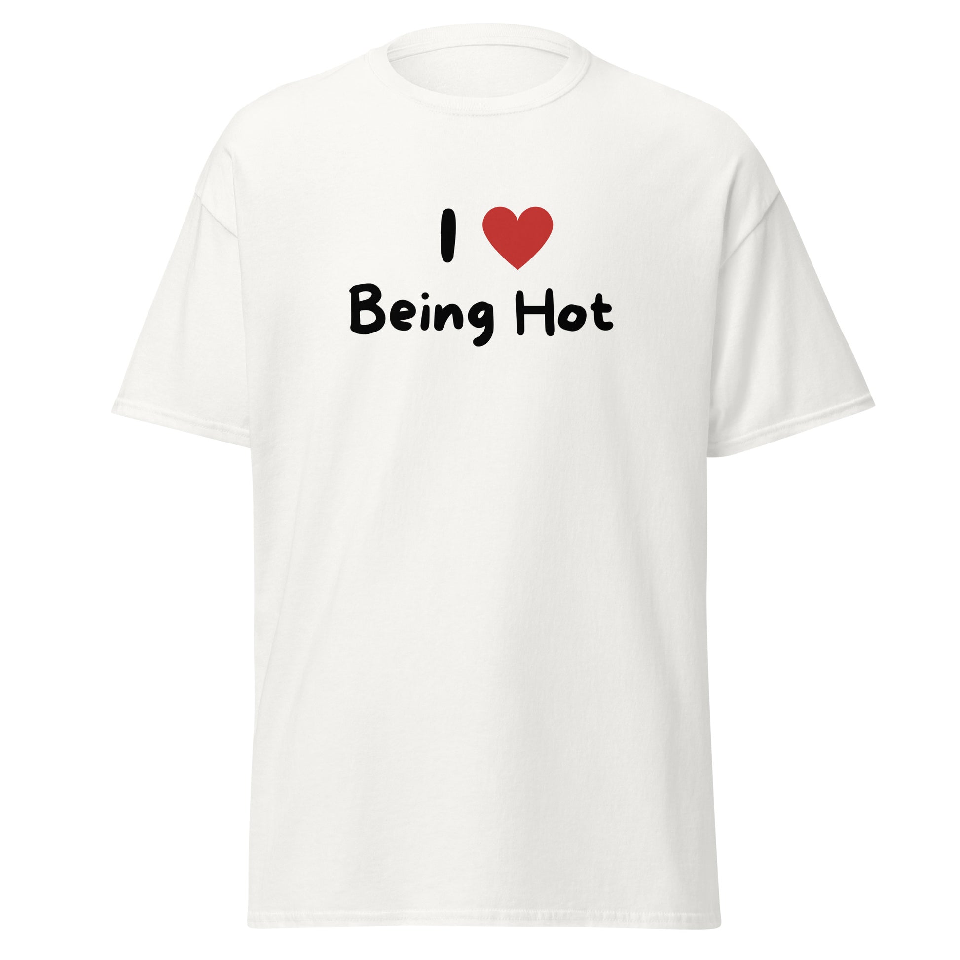 The I Love Being Hot T-Shirt by FunnyDripStore features bold I ♥ Being Hot text with a red heart, making it a playful meme shirt for those who love stylish, funny designs.