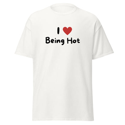 The I Love Being Hot T-Shirt by FunnyDripStore features bold I ♥ Being Hot text with a red heart, making it a playful meme shirt for those who love stylish, funny designs.