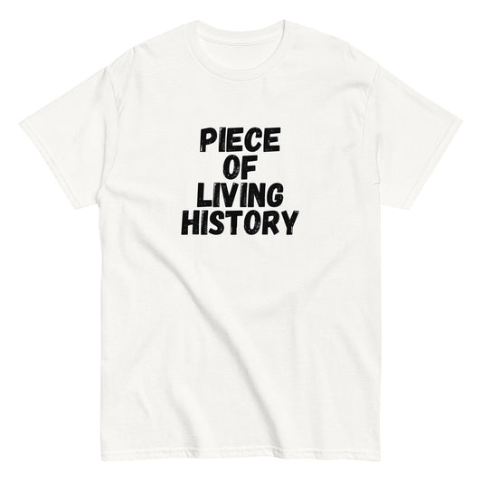 The FunnyDripStore Piece Of Living History T-Shirt is a white tee with bold black text in the center reading: PIECE OF LIVING HISTORY.