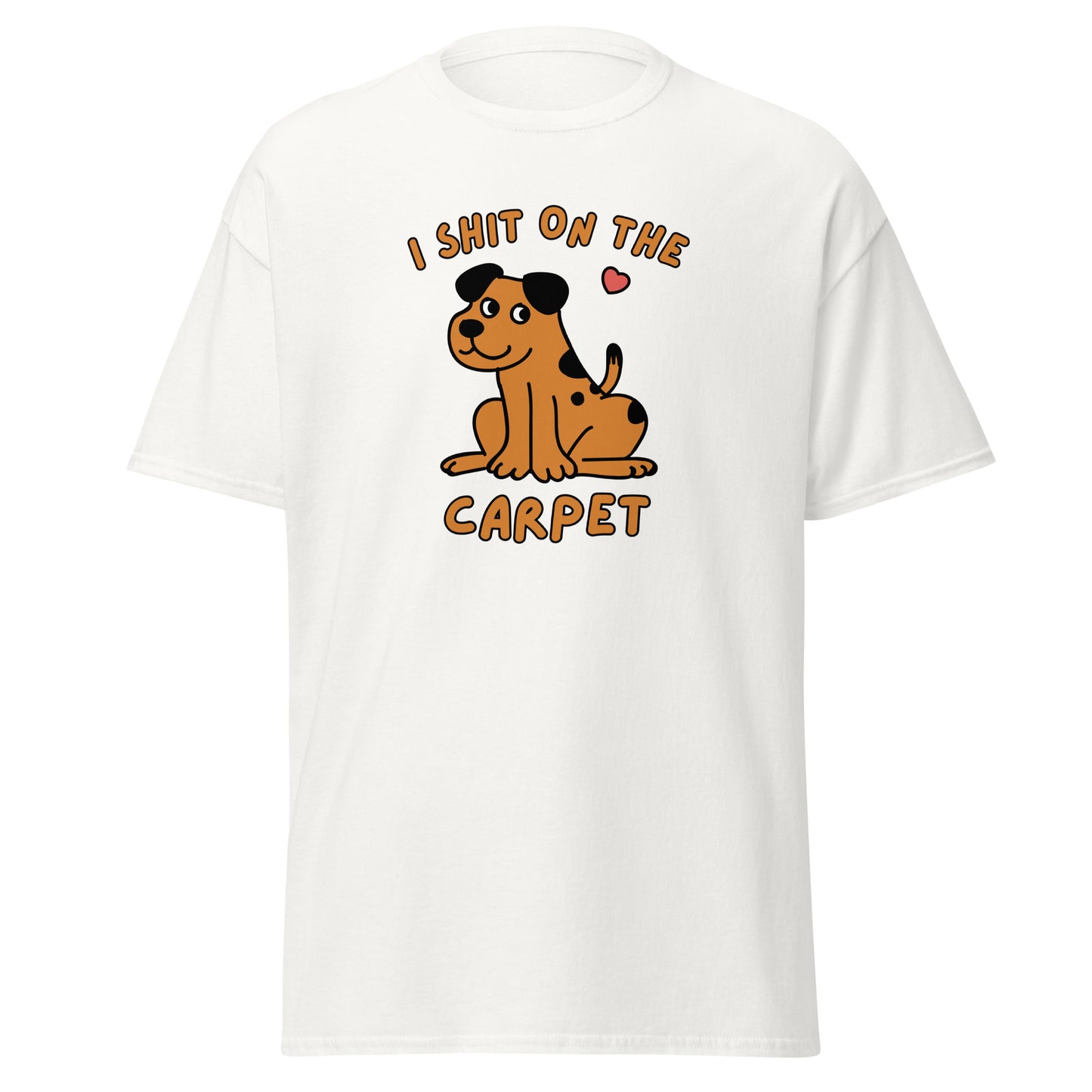 The I Shit On The Carpet T-Shirt by FunnyDripStore is a black tee featuring a cartoon dog with a pink heart overhead and bold orange I SHIT ON THE CARPET text above and below the image.