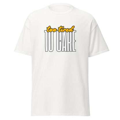 The FunnyDripStore Too Tired To Care T-Shirt in charcoal features too tired in yellow cursive above bold white TO CARE, making this meme shirt funny and ideal for relaxed days.