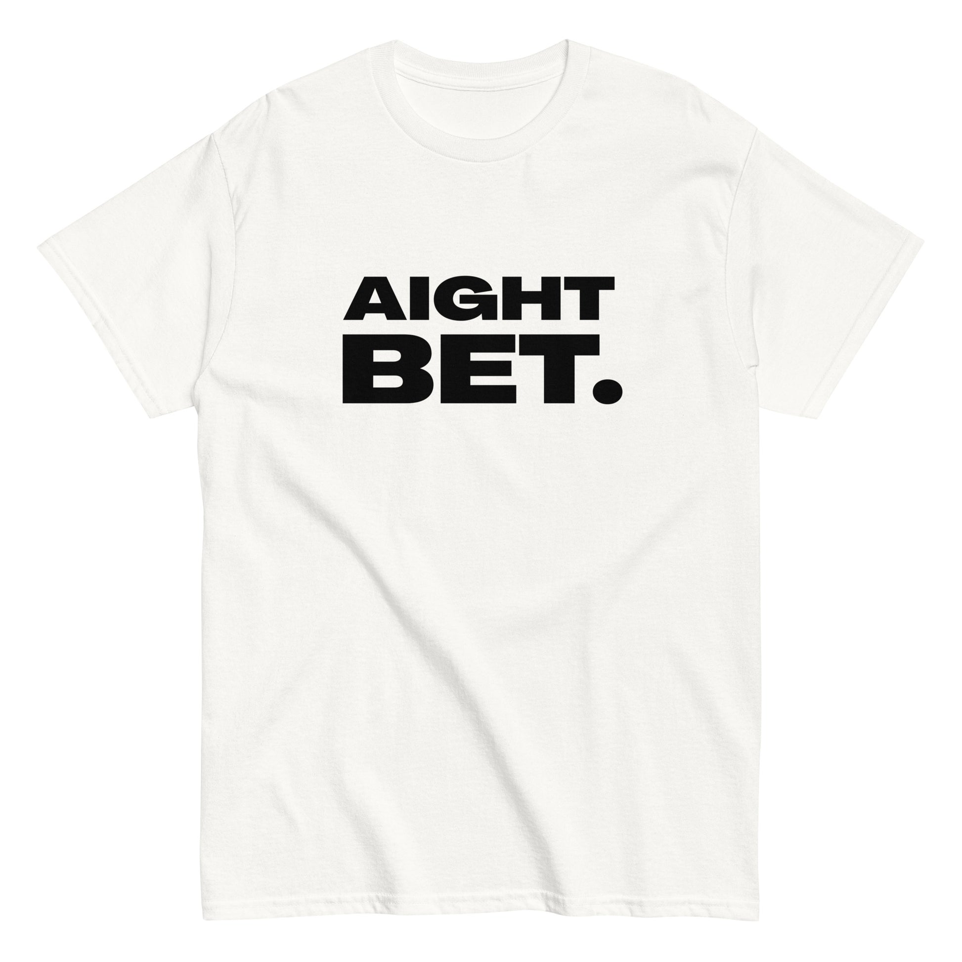 The Aight Bet. T-Shirt by FunnyDripStore is a black tee with AIGHT BET. in bold white caps—perfect funny merch for meme lovers.
